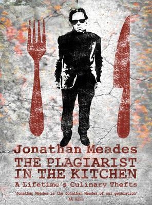 THE PLAGIARIST IN THE KITCHEN | 9781783522408 | JONATHAN MEADES