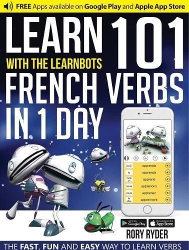 LEARN 101 FRENCH VERBS IN 1 DAY LEARNBOT | 9781908869425