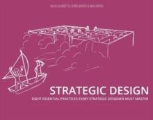 STRATEGIC DESIGN : EIGHT ESSENTIAL PRACTICES EVERY STRATEGIC DESIGNER MUST MASTER | 9789063694456 | GIULIA CALABRETTA