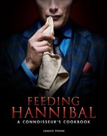 FEEDING HANNIBAL: A CONNOISSEUR'S COOKBOOK  | 9781783297665