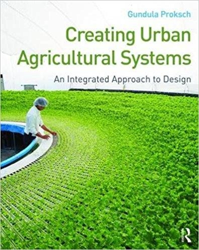 CREATING URBAN AGRICULTURAL SYSTEMS: AN INTEGRATED APPROACH TO DESIGN | 9780415747936 | GUNDULA PROKSCH