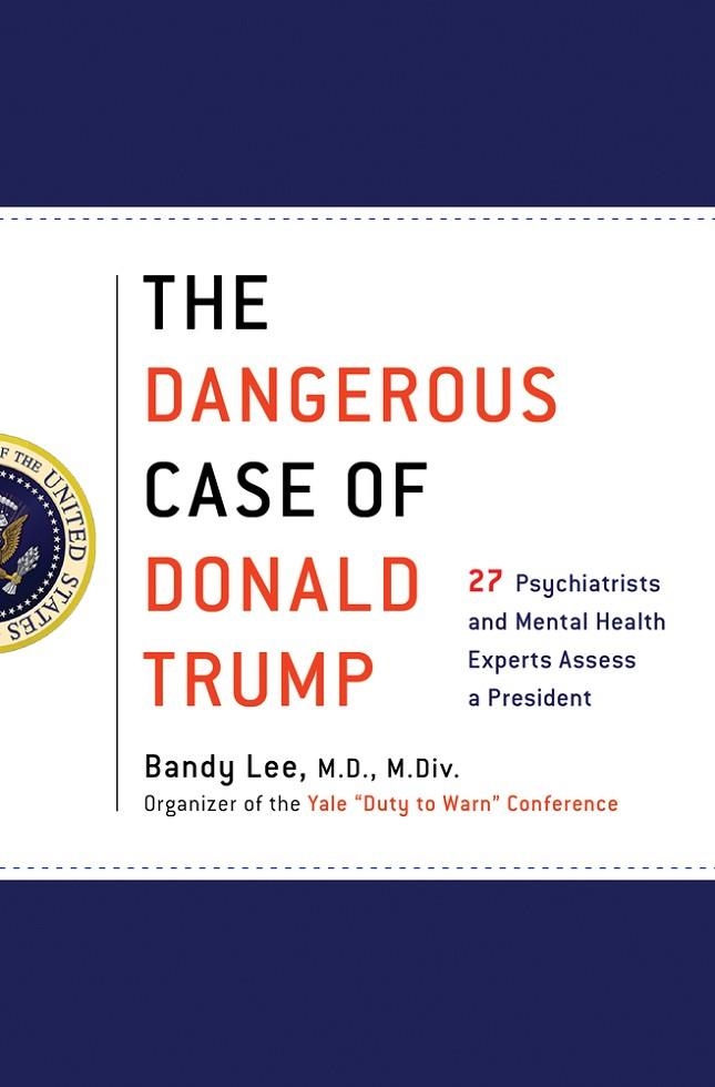 THE DANGEROUS CASE OF DONALD TRUMP | 9781250179456 | BANDY LEE