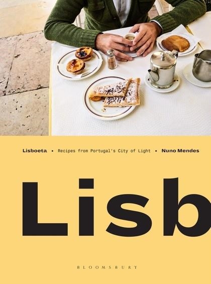 LISBOETA: A COOKBOOK FROM PORTUGAL'S CITY OF LIGHT | 9781408877012 | NUNO MENDES