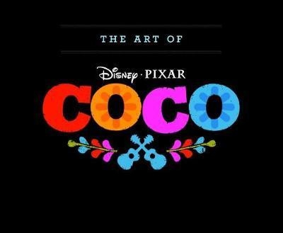 THE ART OF COCO | 9781452156439 | FOREWORD BY JOHN LASSETER