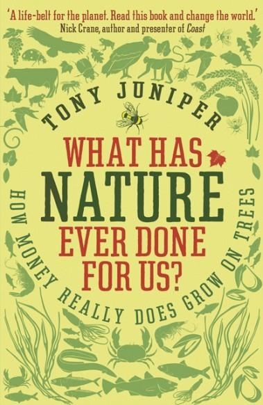 WHAT HAS NATURE EVER DONE FOR US? : HOW MONEY REALLY DOES GROW ON TREES | 9781846685606 | TONY JUPITER