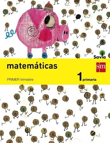 1º EP MATEMÁTICAS TRIMESTRAL SAVIA-14 | 9788467570182 | CARVAJAL, ANA/GARÍN MUÑOZ, MERCEDES/PUENTE VILLACAÑAS, PILAR/TÉLLEZ GARCÍA, MARÍA JOSÉ/FERNÁNDEZ MIR