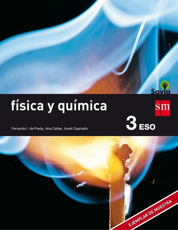 3º ESO FÍSICA Y QUÍMICA SAVIA-15 | 9788467576375 | PRADA PÉREZ DE AZPEITIA, FERNANDO IGNACIO DE/CAÑAS CORTÁZAR, ANA/CAAMAÑO ROS, AURELI