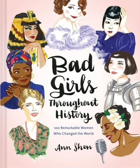 BAD GIRLS THROUGHOUT HISTORY | 9781452153933 | ANN SHEN