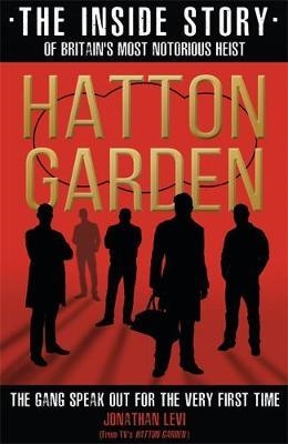 HATTON GARDEN: THE INSIDE STORY | 9781911600428 | JONATHAN LEVI