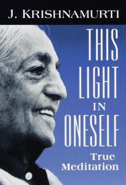 THIS LIGHT IN ONESELF | 9781570624421 | KRISHNAMURTI