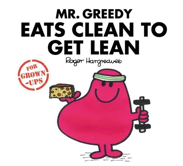 MR GREEDY EATS CLEAN TO GET LEAN | 9781405288705 | ROGER HARGREAVES