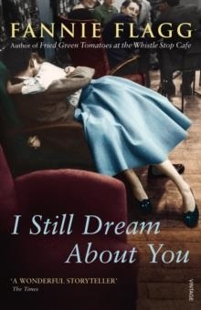 I STILL DREAM ABOUT YOU | 9780099555483 | FANNIE FLAGG