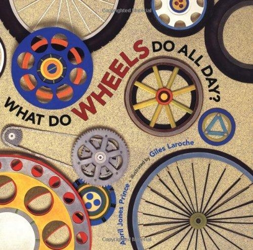 WHAT DO WHEELS DO ALL DAY? | 9780618563074 | GILES LAROCHE