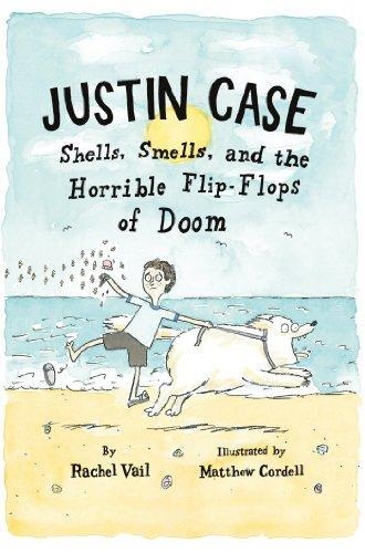 JUSTIN CASE: SHELLS, SMELLS AND THE HORRIBLE FLIP-FLOPS OF DOOM | 9781250027238 | RACHEL VAIL