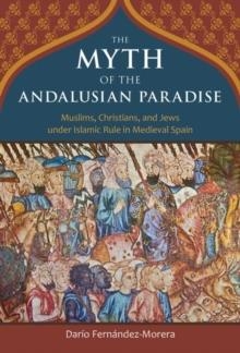 THE MYTH OF THE ANDALUSIAN PARADISE | 9781610170956 | DARIO FERNANDEZ-MORERA