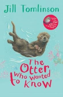 THE OTTER WHO WANTED TO KNOW | 9781405271943 | JILL TOMLINSON