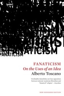 FANATICISM: ON THE USES OF AN IDEA | 9781786630544 | ALBERTO TOSCANO