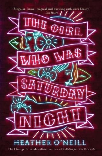 THE GIRL WHO WAS SATURDAY NIGHT | 9781784290160 | HEATHER O'NEIL