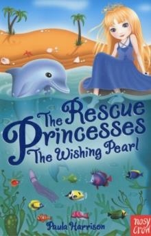 THE RESCUE PRINCESSES: THE WISHING PEARL | 9780857631015 | PAULA HARRISON