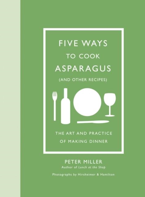 FIVE WAYS TO COOK ASPARAGUS (AND OTHER RECIPES): T | 9781419723933