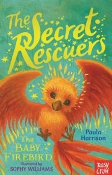 THE SECRET RESCUERS: THE BABY FIREBIRD | 9780857636089 | PAULA HARRISON