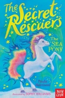 THE SECRET RESCUERS: THE SEA PONY | 9780857637697 | PAULA HARRISON