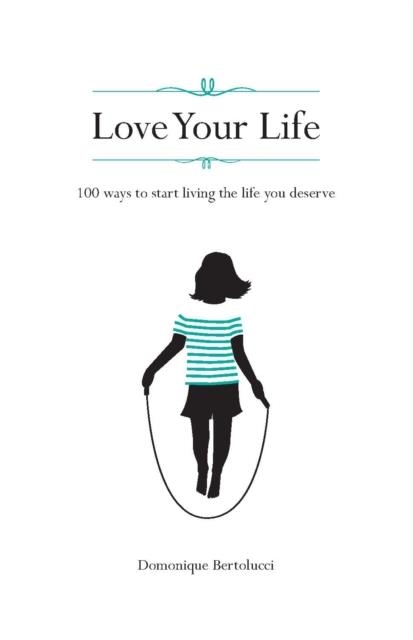 LOVE YOUR LIFE | 9781742705095 | DOMONIQUE BERTOLUCCI