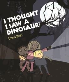 I THOUGHT I SAW A DINOSAUR! | 9781840117257 | EMMA DODD