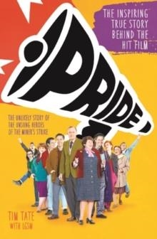 PRIDE : THE UNLIKELY STORY OF THE TRUE HEROES OF THE MINER'S STRIKE | 9781786062918 | TIM TATE