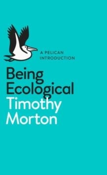 BEING ECOLOGICAL | 9780241274231 | TIMOTHY MORTON