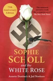 SOPHIE SCHOLL AND THE WHITE ROSE | 9781786072504 | DUMBACH AND NEWBORN