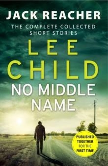 NO MIDDLE NAME: THE COMPLETE COLLECTED JACK REACHER STORIES | 9780857503947 | LEE CHILD