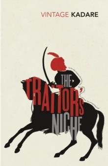 THE TRAITOR'S NICHE | 9781784873202 | ISMAIL KADARE