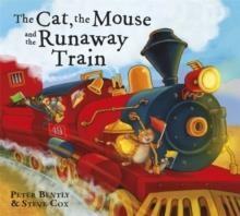 THE CAT AND THE MOUSE AND THE RUNAWAY TRAIN | 9781444910216 | PETER BENTLY