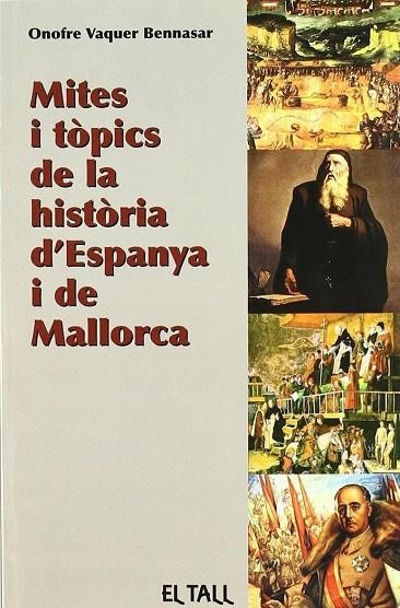 MITES I TÒPICS DE LA HISTÒRIA D'ESPANYA I DE MALLORCA | 9788496019669 | VAQUER BENNASAR, ONOFRE