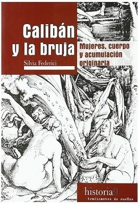 CALIBÁN Y LA BRUJA : MUJERES, CUERPO Y ACUMULACIÓN ORIGINARIA | 9788496453517 | FEDERICI, SILVIA