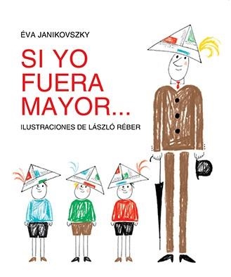 SI YO FUERA MAYOR... | 9788494313479 | JANIKOVSZKY, ÉVA/REBÉR, LÁSZLÓ