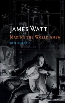 JAMES WATT: MAKING THE WORLD ANEW | 9781780233758 | BEN RUSSELL