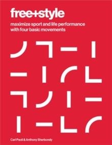 FREE+STYLE : MAXIMIZE SPORT AND LIFE PERFORMANCE WITH FOUR BASIC MOVEMENTS | 9781628600209 | CARL PAOLI