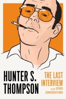 HUNTER S THOMPSON: THE LAST INTERVIEW | 9781612196930 | HUNTER S THOMPSON