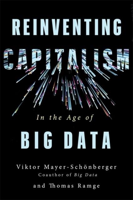 REINVENTING CAPITALISM IN THE AGE OF BIG DATA | 9781473656505 | VIKTOR MAYER-SCHÖNBERGER