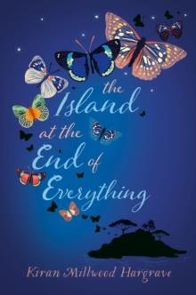 THE ISLAND AT THE END OF EVERYTHING | 9781910002766 | KIRAN MILLWOOD HARGRAVE
