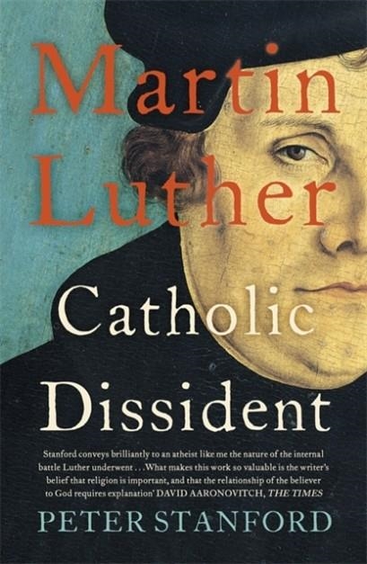 MARTIN LUTHER : CATHOLIC DISSIDENT | 9781473621671 | PETER STANFORD