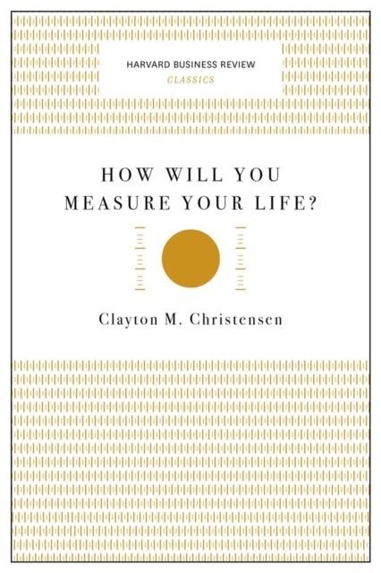 HOW WILL YOU MEASURE YOUR LIFE | 9781633692565 | CLAYTON M. CHRISTENSEN