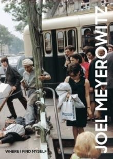 JOEL MEYEROWITZ: WHERE I FIND MYSELF | 9781786271860 | COLIN WESTERBECK