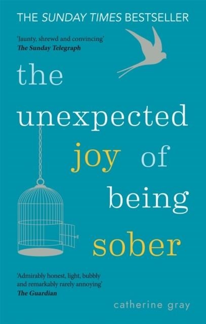 THE UNEXPECTED JOY OF BEING SOBER | 9781912023387 | CATHERINE GRAY