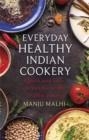 EVERYDAY HEALTHY INDIAN COOKERY | 9781472139627 | MANJU MALHI