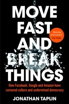 MOVE FAST AND BREAK THINGS | 9781509847709 | JONATHAN TAPLIN