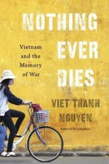 NOTHING EVER DIES | 9780674979840 | VIET THANH NGUYEN