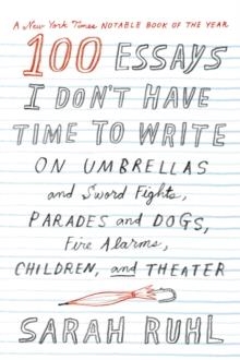 100 ESSAYS I DON'T HAVE TIME TO WRITE | 9780374535674 | SARAH RUHL